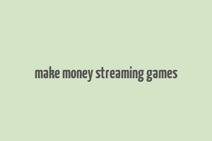 make money streaming games