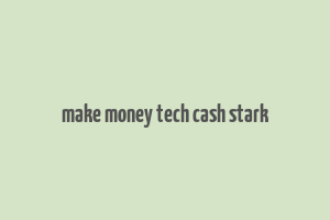 make money tech cash stark