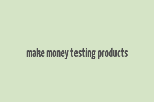 make money testing products