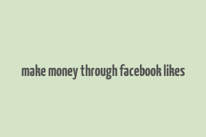 make money through facebook likes