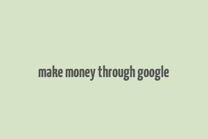 make money through google