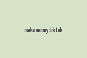 make money tik tok