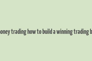 make money trading how to build a winning trading business