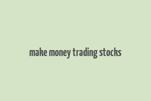 make money trading stocks