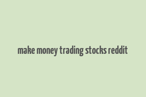 make money trading stocks reddit