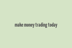 make money trading today