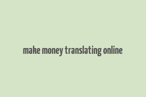 make money translating online