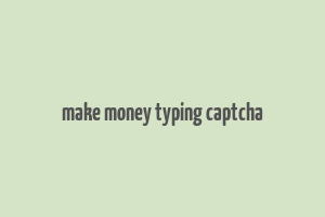 make money typing captcha