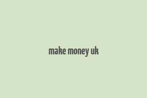 make money uk