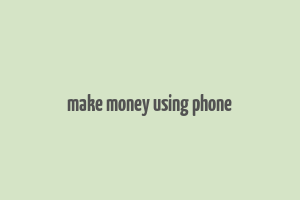 make money using phone