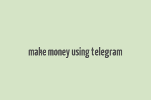 make money using telegram