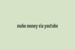 make money via youtube