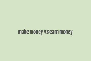 make money vs earn money