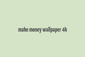 make money wallpaper 4k