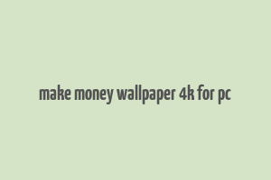 make money wallpaper 4k for pc