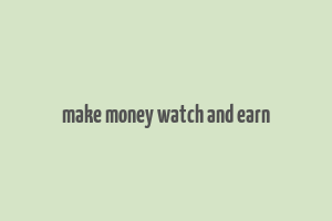 make money watch and earn