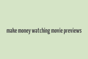 make money watching movie previews