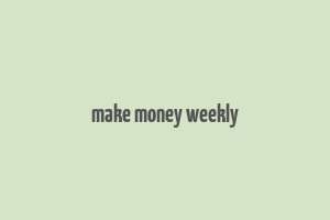 make money weekly