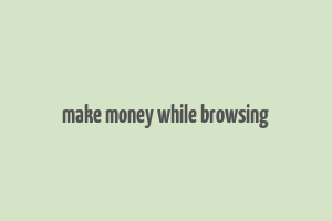 make money while browsing