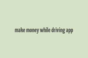 make money while driving app