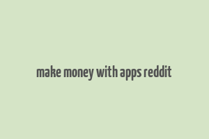 make money with apps reddit