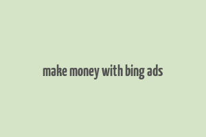 make money with bing ads