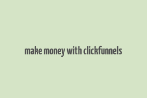 make money with clickfunnels