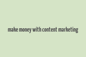 make money with content marketing