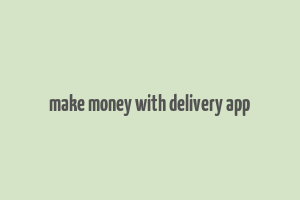 make money with delivery app