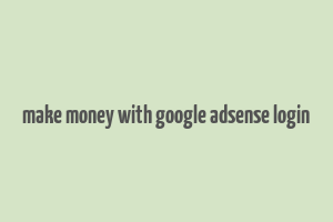 make money with google adsense login