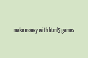 make money with html5 games