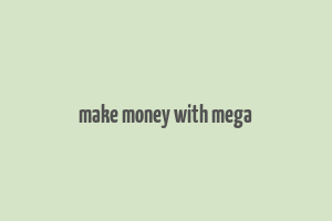 make money with mega