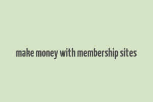 make money with membership sites