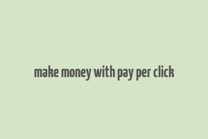 make money with pay per click