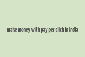 make money with pay per click in india