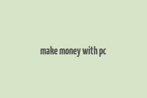 make money with pc