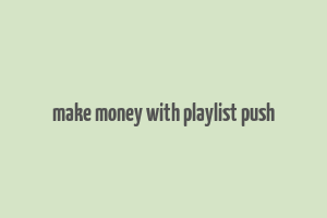 make money with playlist push