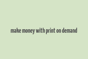 make money with print on demand