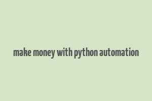 make money with python automation