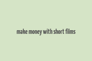 make money with short films