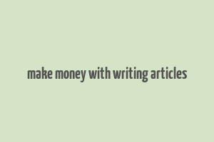 make money with writing articles