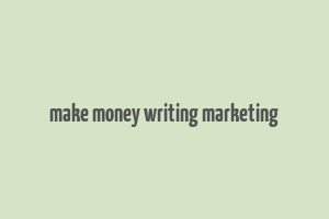 make money writing marketing