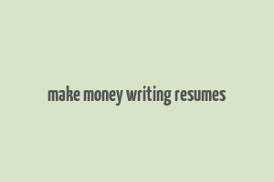 make money writing resumes