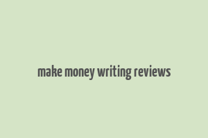 make money writing reviews