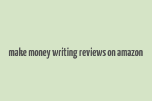 make money writing reviews on amazon