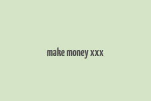 make money xxx