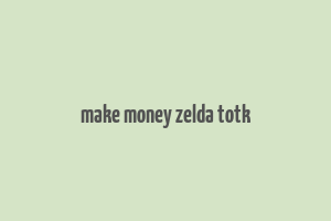 make money zelda totk