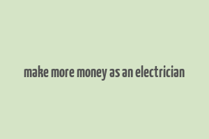 make more money as an electrician