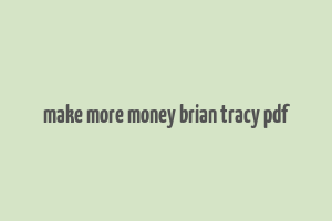 make more money brian tracy pdf