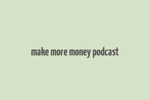 make more money podcast